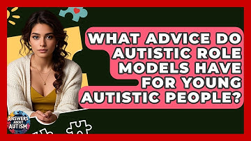 What Advice Do Autistic Role Models Have For Young Autistic People? - Answers About Autism
