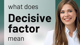 Decisive factor — what is DECISIVE FACTOR definition Wealth