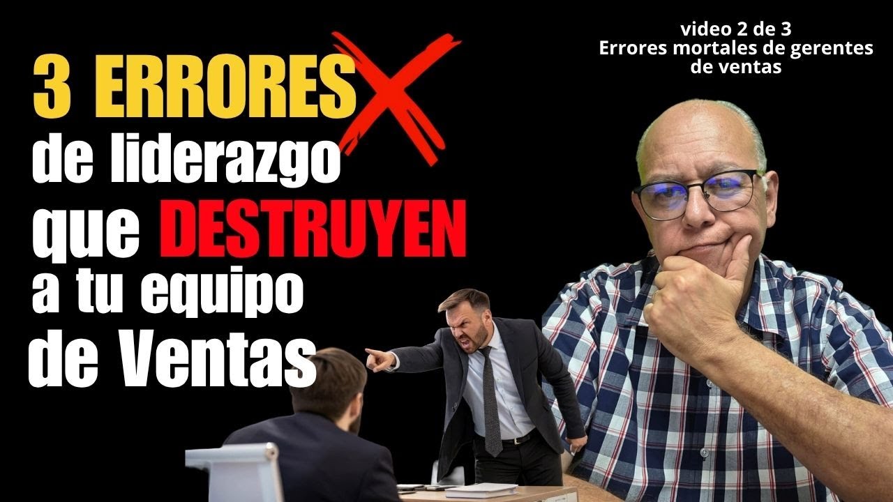 3 Errores de liderazgo que estan destruyendo a tu equipo de ventas