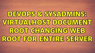 DevOps & SysAdmins: Virtualhost Document Root changing web root for entire server