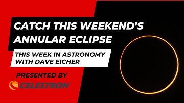 Catch this weekend’s annular eclipse! This Week in Astronomy with Dave Eicher 10/9/2023