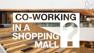 CO-WORKING IN A SHOPPING MALL?!