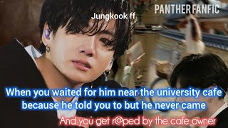 When he told you to wait for him in cafe but he never came and you get r*ped by the cafe owner and