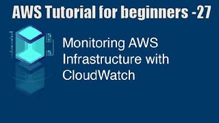 Master in Aws CloudWatch | Aws cloudwatch tutorial | Amazon CloudWatch