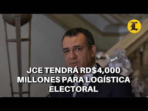 JCE TENDRÁ RD$4,000 MILLONES ADICIONALES PARA ORGANIZAR LOGÍSTICA ELECTORAL