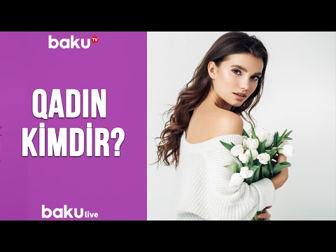 Qadın kimdir?