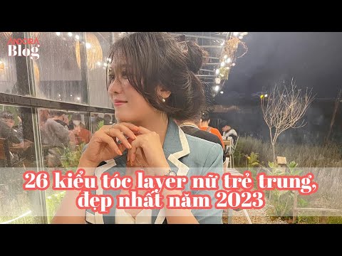 Video 26 kiểu tóc layer nữ trẻ trung, đẹp nhất năm 2023 - youtube