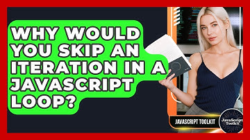 Why Would You Skip An Iteration In A JavaScript Loop? - JavaScript Toolkit