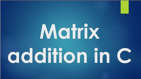 C Programming - 53 - Addition of two matrices using two dimensional array.