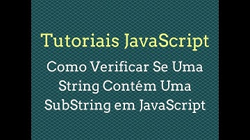Como Verificar se Uma String Contém Uma SubString em JavaScript