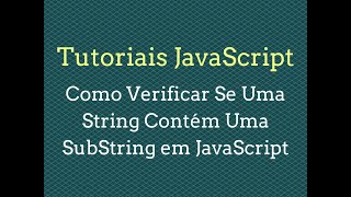 Como Verificar se Uma String Contém Uma SubString em JavaScript