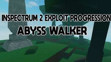 Inspectrum 2 Exploit Progression (Abyss Walker)