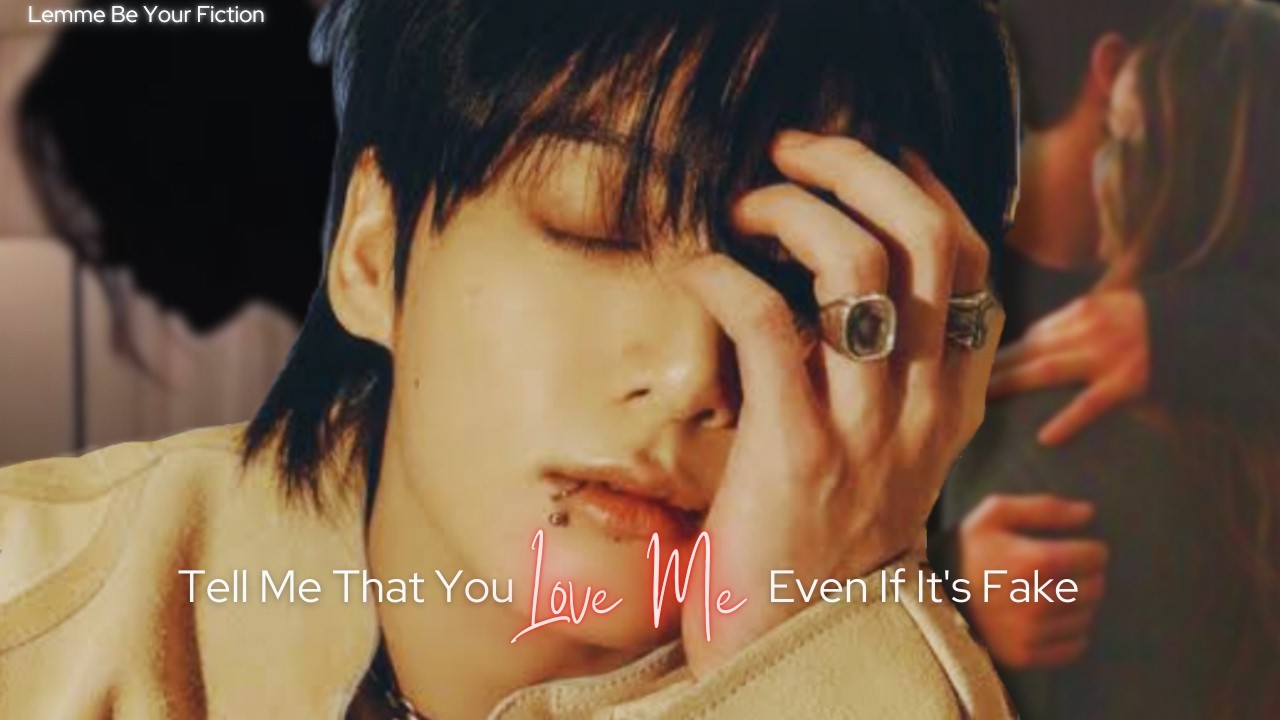 Tell Me That You Love Me Even If It's Fake | Jungkook FF Oneshot 