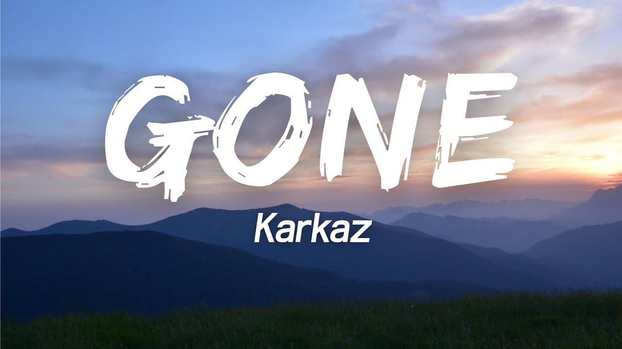 Karkaz   Gone Lyrics