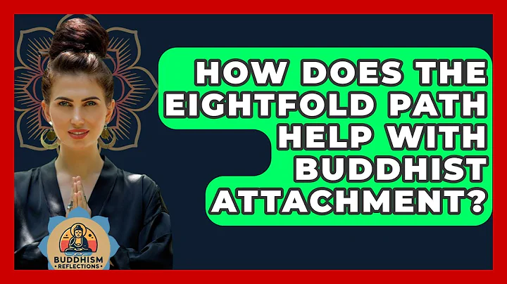 How Does The Eightfold Path Help With Buddhist Attachment? - Buddhism Reflections