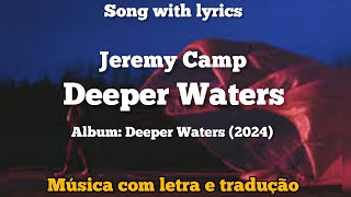 Jeremy Camp - Deeper Waters (legendado)