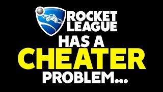 Rocket League has a serious Cheater problem...