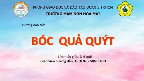 HƯỚNG DẪN: BÉ BÓC QUẢ QUÝT - GV: TRƯƠNG MINH THƯ - MG: 3 TUỔI - TRƯỜNG MẦM NON HOA MAI Q3