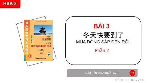 HÁN 3 | BÀI 3 - PHẦN 2: MÙA ĐÔNG SẮP ĐẾN RỒI | Tự học tiếng Trung HSK