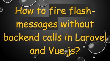 How to fire flash-messages without backend calls in Laravel and Vue.js?