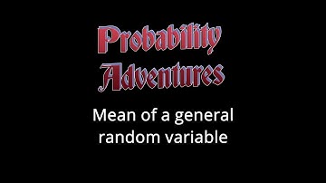 Probability Adventures #15 Mean of a general random variable
