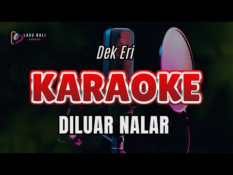 KARAOKE DILUAR NALAR // DEK ERI // LAGU BALI KARAOKE // #DEKERI β Lagu Bali Karaoke