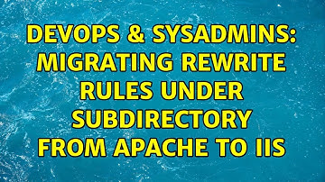 DevOps & SysAdmins: Migrating rewrite rules under subdirectory from Apache to IIS (2 Solutions!!)