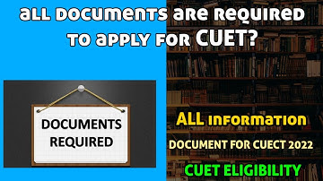 ALL DOCUMENTS REQUIRED TO FILLUP CUET ENTRANCE FORM 2022 || DOCUMENT LIST FOR CUET EXAM