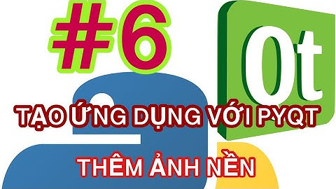 Lập trình giao diện Python với PyQt6 và Qt Designer #6: Chèn ảnh nền vào app