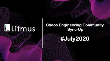 Kubernetes Chaos Engineering | Litmus-Community-Sync-up-July-2020