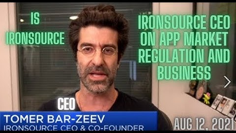 Aug 11, 2021 - CEO - IronSource  on app market regulation and business