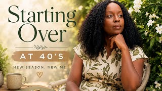 My Life Fell Apart… Starting Over At 40’s 