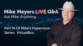 Mike Meyers LIVE Q &amp; A Monday, March 13th, 2023 Feature:  VirtualBox