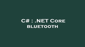 C# : .NET Core bluetooth