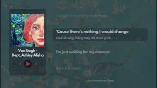 Van Gogh - Dept, Ashley Alisha [Lyrics/Vietsub]