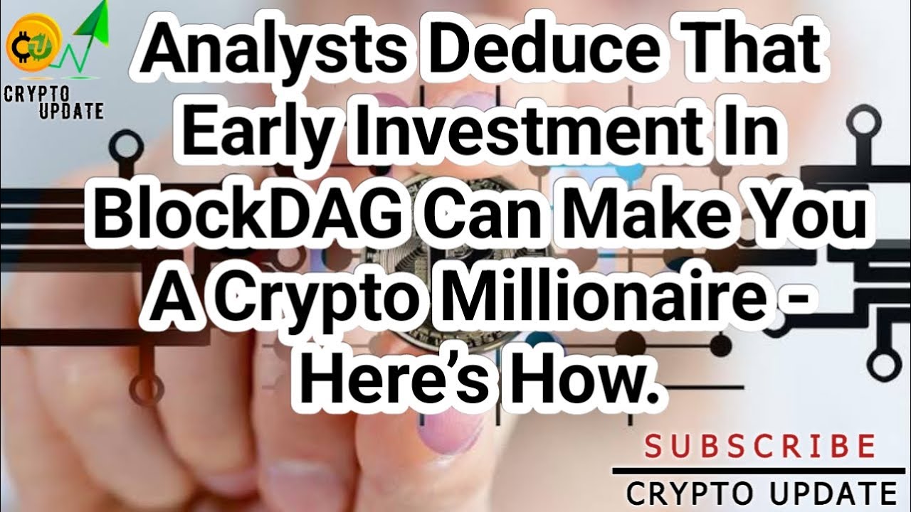 According to analysts, investing in BlockDAG early on may make you a  cryptocurrency millionaire Her