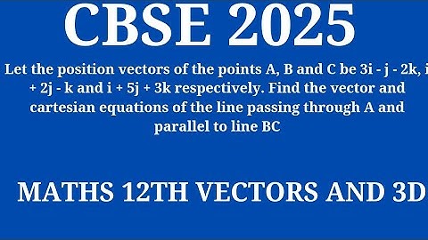 Let the position vectors of the points A, B and C be 3i - j - 2k, i + 2j - k and i + 5j + 3k respect