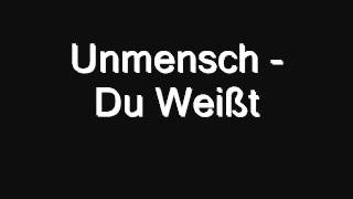 Unmensch - Du Weißt