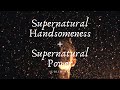 Supernatural handsomeness  supernatural power  subliminal