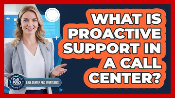What Is Proactive Support In A Call Center?