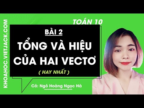 Video Toán học 10 - Bài 2 - Tổng và hiệu của hai vecto - Cô... - YouTube