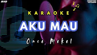 Aku Mau - Once Mekel Karaoke Version | Karaoke Pop