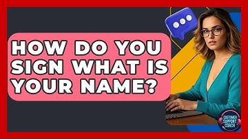 How Do You Sign What Is Your Name? - Customer Support Coach