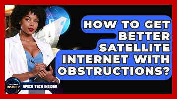 How To Get Better Satellite Internet With Obstructions? - Space Tech Insider