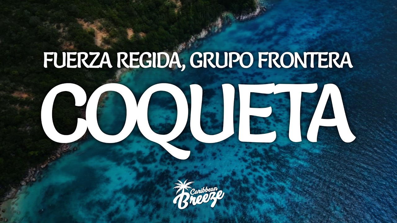 Fuerza Regida, Grupo Frontera - Coqueta (Letra/Lyrics)
