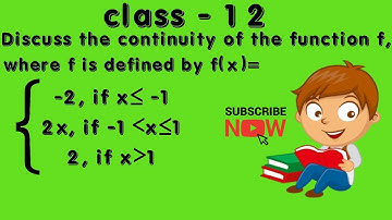 Discuss the continuity of the function f, where f is defined byf(x)={-2, if x≤-1 2x, if -1 less than
