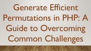 Generate Efficient Permutations in PHP: A Guide to Overcoming Common Challenges