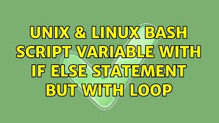 Unix & Linux: Bash script variable with if else statement but with loop (2 Solutions!!)