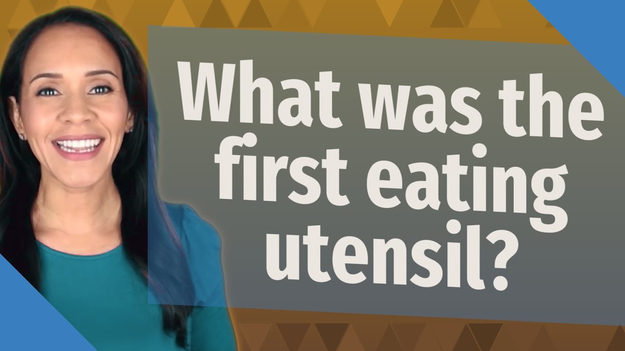 What was the first eating utensil? YouTube