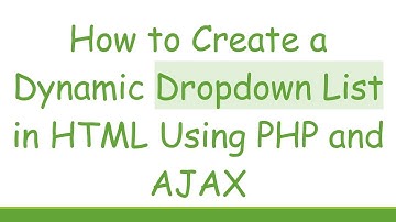How to Create a Dynamic Dropdown List in HTML Using PHP and AJAX